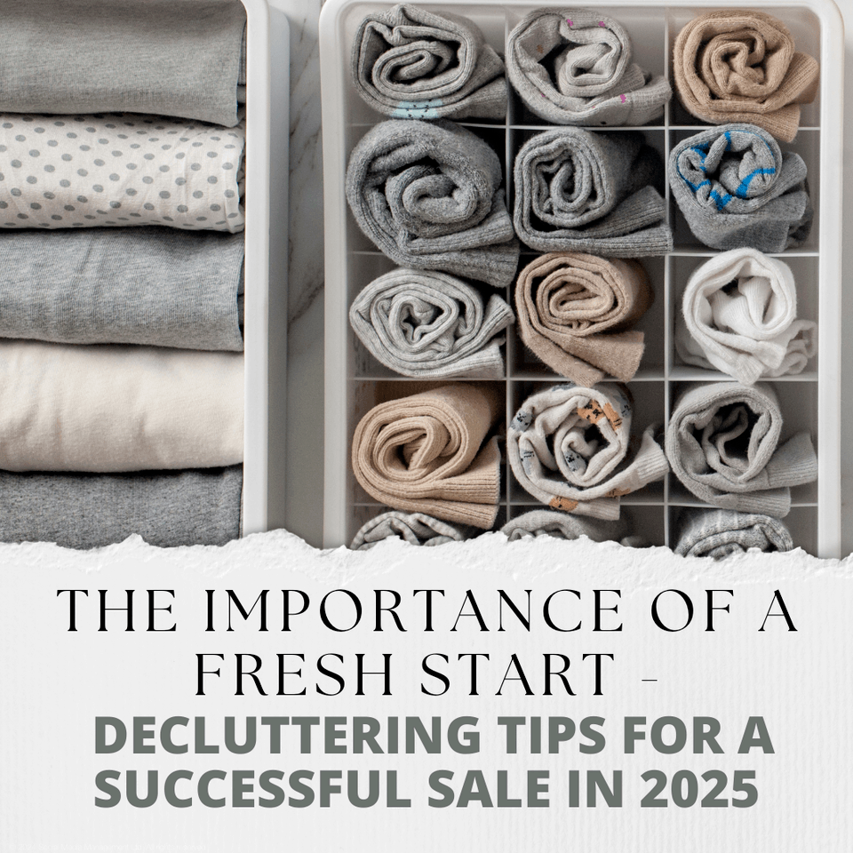The Importance of a Fresh Start - Decluttering Tips for a Successful Sale in 2025
